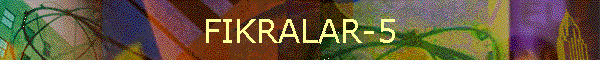 FIKRALAR-5